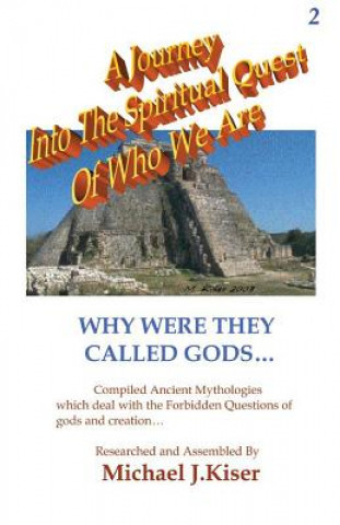 Carte Journey into the Spiritual Quest of Who We Are - Book 2 - Why Were They Called Gods? Michael Kiser