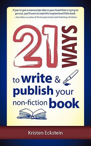 Książka 21 Ways to Write & Publish Your Non-Fiction Book Kristen Eckstein