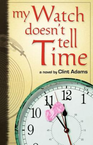 Könyv My Watch Doesn't Tell Time Clint Adams