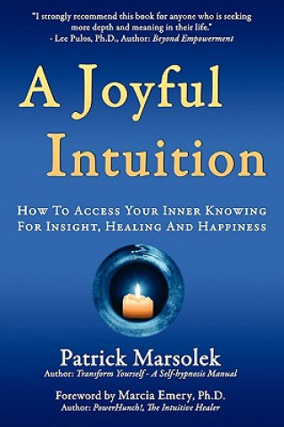 Carte Joyful Intuition - How to access your inner knowing for insight, healing and happiness Patrick J Marsolek