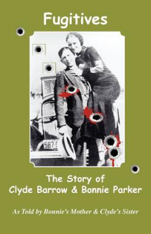 Könyv Fugitives; The Story of Clyde Barrow & Bonnie Parker 