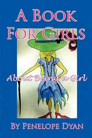 Kniha Book For Girls About Being A Girl Penelope Dyan