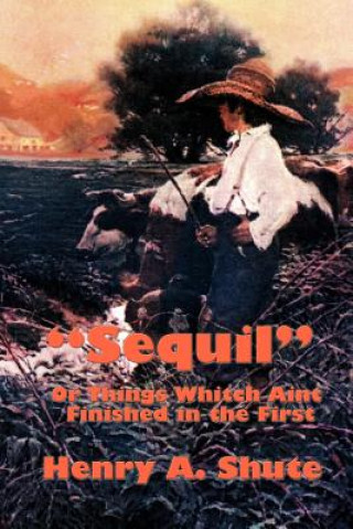 Libro "Sequil" Or Things Whitch Aint Finished in the First Henry A Shute