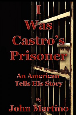 Carte I Was Castro's Prisoner John Martino