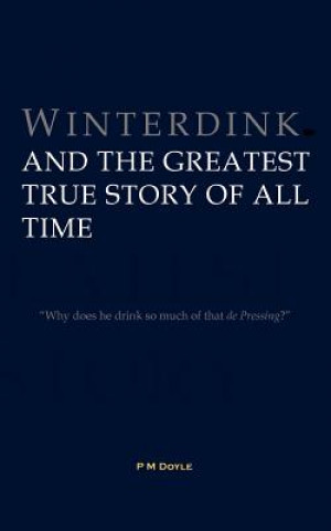 Kniha Winterdink and the Greatest True Story of All Time P M Doyle