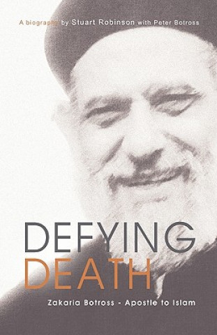 Carte Defying Death, Zakaria Botross - Apostle to Islam Stuart Robinson