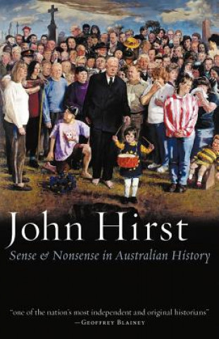 Kniha Sense And Nonsense In Australian History John Hirst