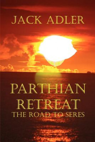 Kniha Parthian Retreat--The Road To Seres Adler