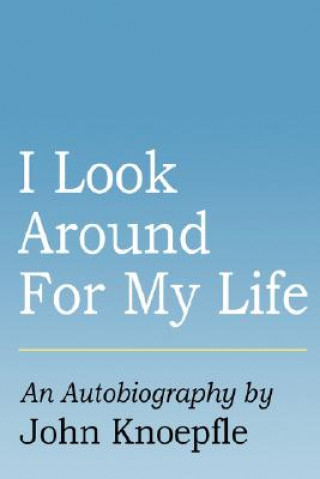 Könyv I Look Around For My Life John Knoepfle