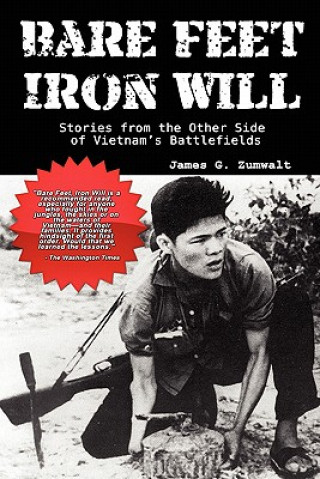 Kniha Bare Feet, Iron Will ~ Stories from the Other Side of Vietnam's Battlefields James G Zumwalt