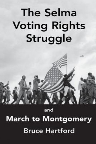 Book Selma Voting Rights Struggle & the March to Montgomery Bruce Hartford