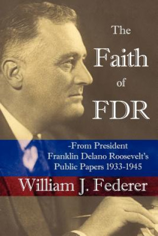 Knjiga Faith of FDR -From President Franklin D. Roosevelt's Public Papers 1933-1945 Federer