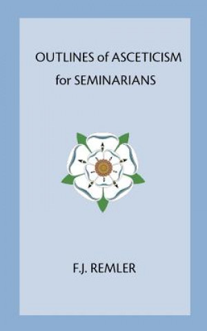 Könyv Outline of Asceticism for Seminarians F. J. Remler