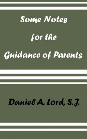 Kniha Some Notes for the Guidance of Parents Daniel A. Lord