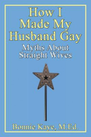 Книга How I Made My Husband Gay Bonnie Kaye