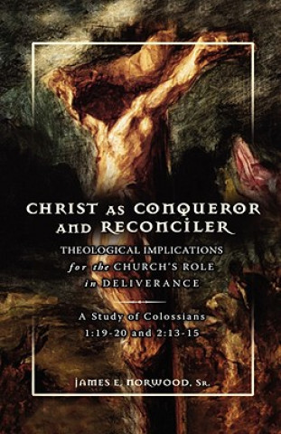 Kniha Christ as Conqueror and Reconciler James E Norwood