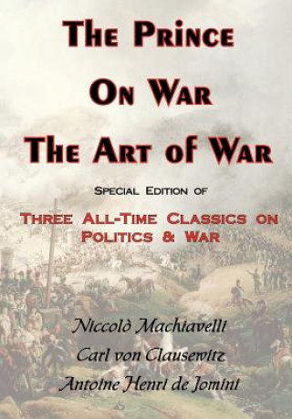 Carte Prince, On War & The Art of War - Three All-Time Classics On Politics & War Niccolo (Lancaster University) Machiavelli