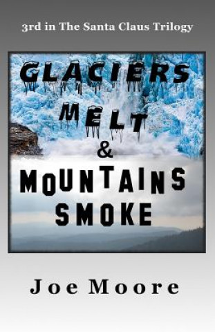 Könyv Glaciers Melt & Mountains Smoke Joe Moore