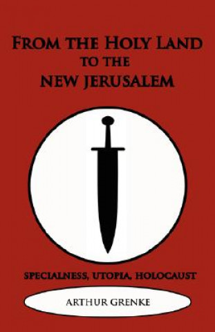 Kniha From the Holy Land to the New Jerusalem Arthur Grenke