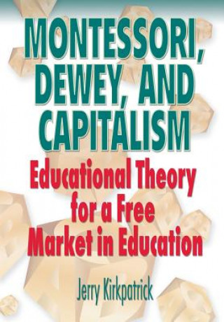 Livre Montessori, Dewey, and Capitalism Jerry Kirkpatrick