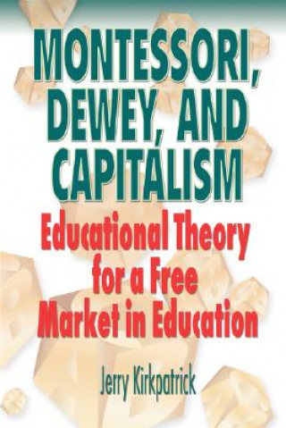 Livre Montessori, Dewey, and Capitalism Jerry Kirkpatrick