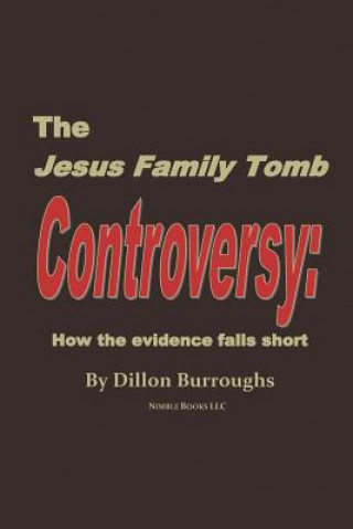 Kniha JESUS FAMILY TOMB Controversy Dillon Burroughs