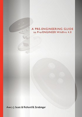 Könyv Pre-engineering Guide to Pro/ENGINEER Wildfire 4.0 Richard B Strebinger