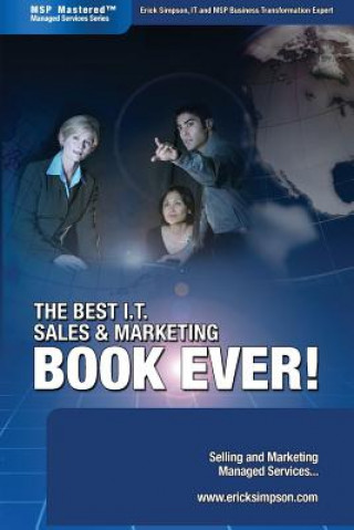 Könyv Best I.T. Sales & Marketing BOOK EVER! - Selling and Marketing Managed Services Erick Simpson