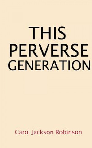 Könyv This Perverse Generation Carol Jackson Robinson