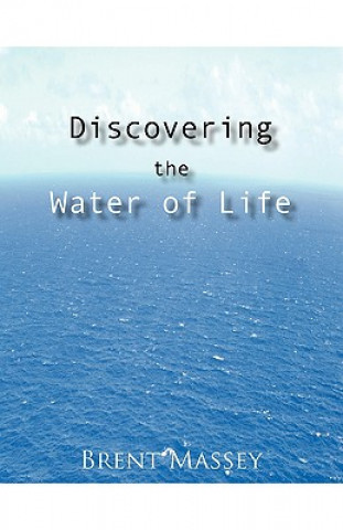 Carte Discovering the Water of Life Brent Massey