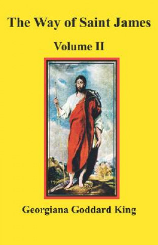Kniha Way of Saint James, Volume II Georgiana Goddard King