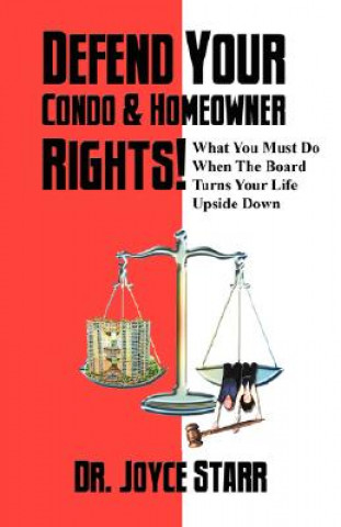 Carte Defend Your Condo & Homeowner Rights! What You Must Do When the Board Turns Your Life Upside Down Dr Joyce Starr