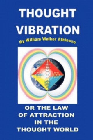 Book Thought Vibration or the Law of Attraction in the Thought World William Walker Atkinson