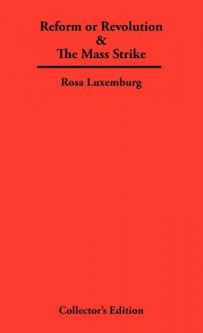 Kniha Reform or Revolution & The Mass Strike Rosa Luxemburg
