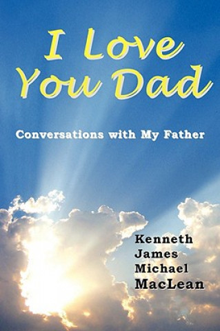 Kniha I Love You Dad Kenneth James MacLean