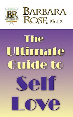 Kniha Ultimate Guide To Self Love Ms Barbara Rose