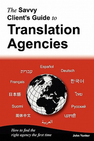 Könyv Savvy Client's Guide to Translation Agencies John Yunker