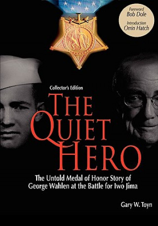 Könyv Quiet Hero-The Untold Medal of Honor Story of George E. Wahlen at the Battle for Iwo Jima-Collector's Edition Gary W Toyn
