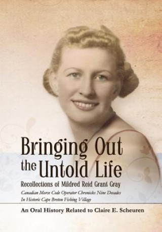 Kniha Bringing Out The Untold Life, Recollections of Mildred Reid Grant Gray Claire E Scheuren
