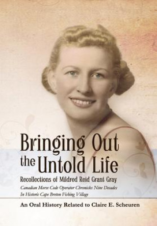 Livre Bringing Out The Untold Life, Recollections of Mildred Reid Grant Gray Claire E Scheuren