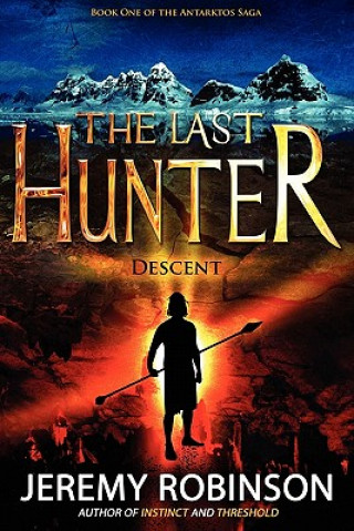Carte Last Hunter - Descent (Book 1 of the Antarktos Saga) Jeremy Robinson