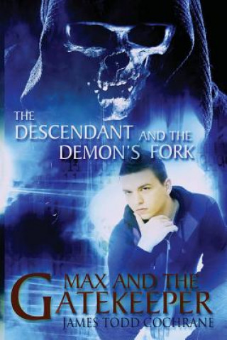 Könyv Descendant and the Demon's Fork (Max and the Gatekeeper Book III) James Todd Cochrane