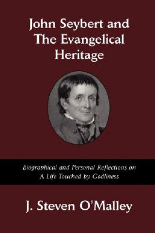 Libro John Seybert and the Evangelical Heritage J. Steven O'Malley