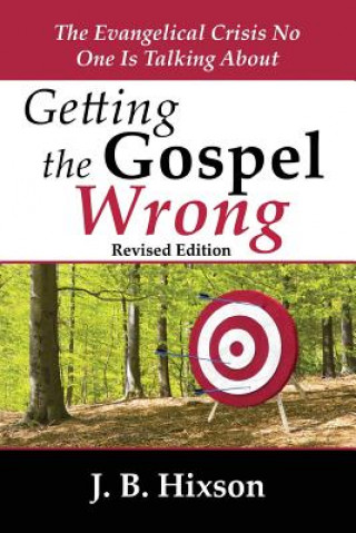 Книга Getting the Gospel Wrong J. B. Hixson