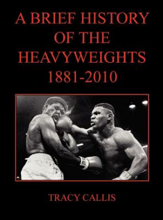 Książka Brief History of the Heavyweights 1881-2010 Tracy Callis