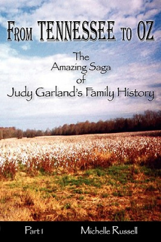 Carte From Tennessee to Oz - The Amazing Saga of Judy Garland's Family History, Part 1 Michelle Russell