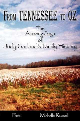 Kniha From Tennessee to Oz - The Amazing Saga of Judy Garland's Family History, Part 1 Michelle Russell