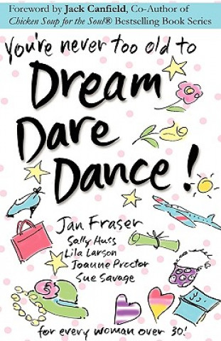 Книга You're Never Too Old to Dream Dare Dance! Lila Larson