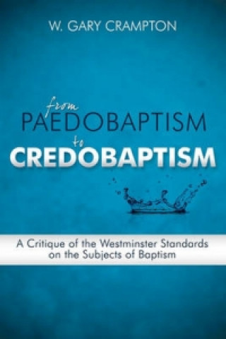 Książka From Paedobaptism to Credobaptism Dr W Gary Crampton