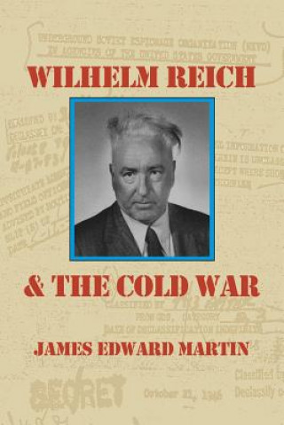 Kniha Wilhelm Reich and the Cold War James Edward Martin